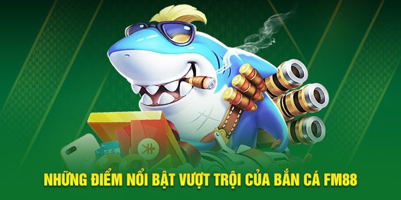 Chất lượng game bắn cá nói chung tại trang giải trí Fm88