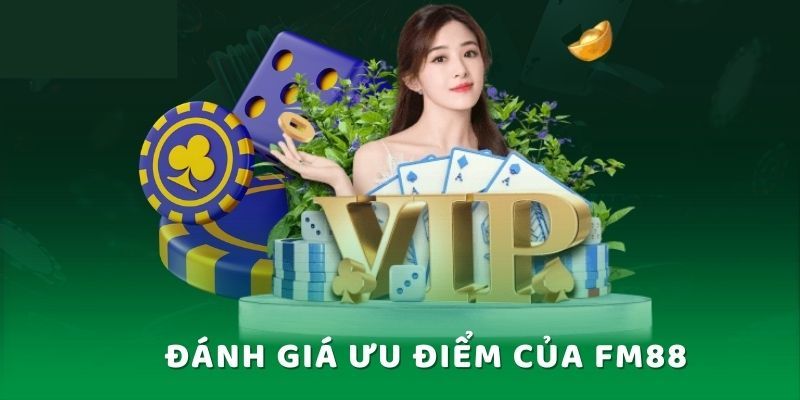 Ưu điểm nổi bật về mặt dịch vụ của FM88 